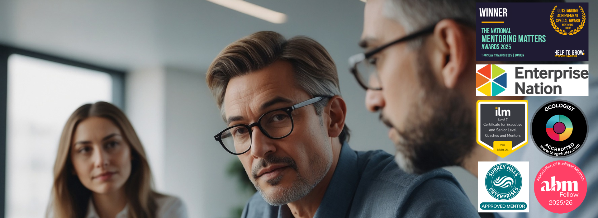 Image of 2 men and 1 woman in a meeting with with logos on right hand side of Winning National Mentoring Award, Mentor for Enterprise Nation, ILM 7 Certificate in Mentoring and Coaching, GC Index Accreditation, Surrey Hills Enterprises Approved Mentor, ABM Fellow 25-26